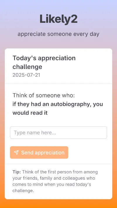 a screenshot of a phone display showing the user interface for Likely2, with the text: "Likely2 / appreciate someone every day / Today's appreciation challenge / 2025-07-21 / Think of someone who: if they had an autobiography, you would read it" followed by a text box to enter a name and a disabled "Send appreciation" button